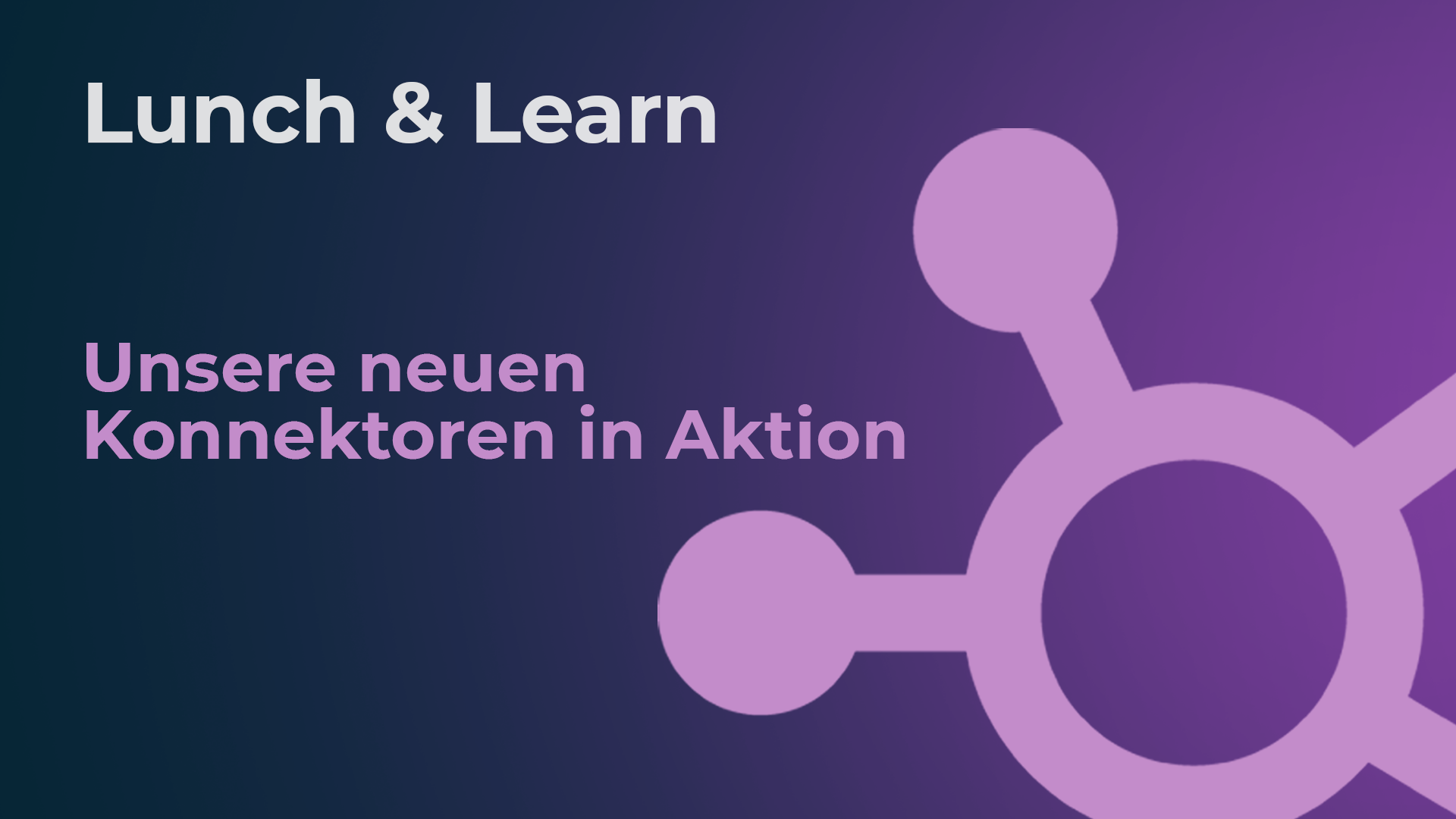 Lunch & Learn: Unsere neuen Konnektoren in Aktion